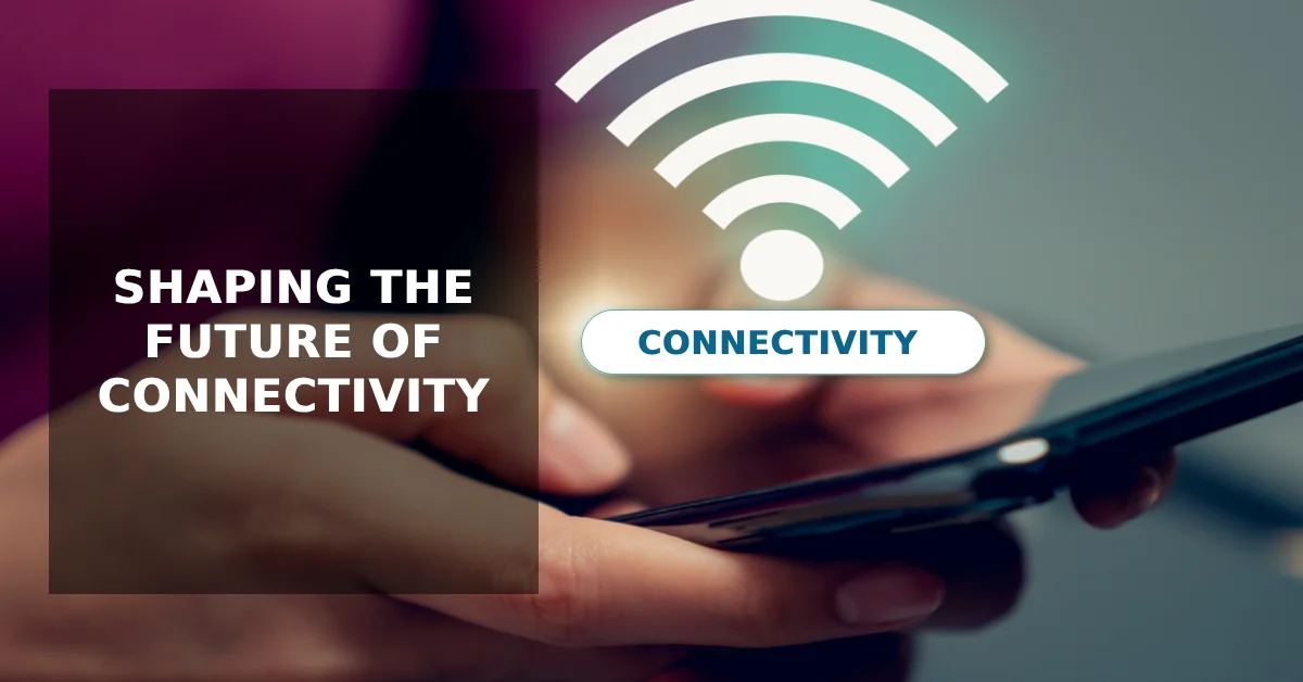 shaping the future of connectivity